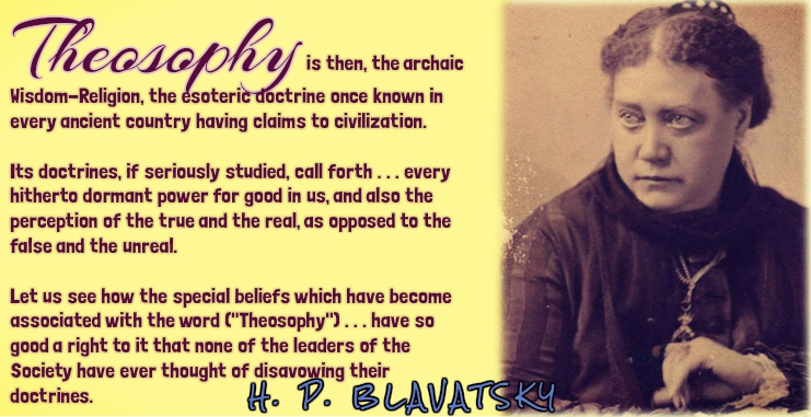 Quotations from the articles "What is Theosophy?" and "Is Theosophy A Religion?" by H.P. Blavatsky.